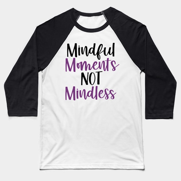 Mindful Moments Not Mindless Baseball T-Shirt by mindfully Integrative 